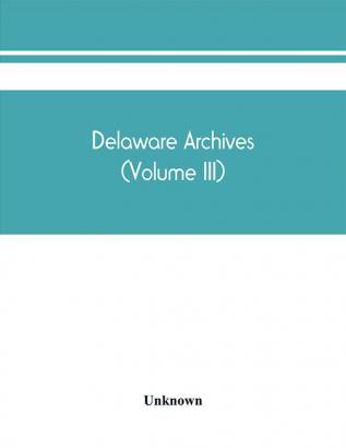 Delaware archives (Volume III)