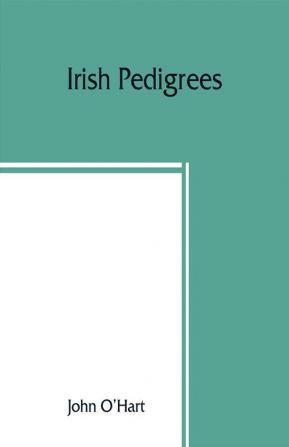 Irish pedigrees; or The origin and stem of the Irish nation