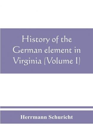 History of the German element in Virginia (Volume I)