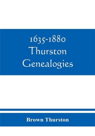 1635-1880 Thurston genealogies