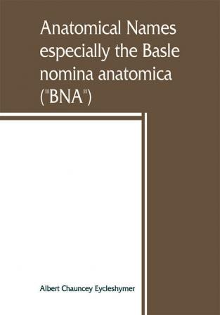 Anatomical names especially the Basle nomina anatomica (BNA)