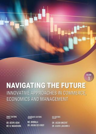 NAVIGATING THE FUTURE: INNOVATIVE APPROACHES IN COMMERCE ECONOMICS AND MANAGEMENT: VOLUME – 1