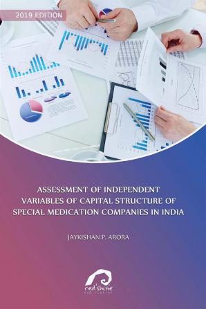 ASSESSMENT OF INDEPENDENT VARIABLES OF CAPITAL STRUCTURE OF SPECIAL MEDICATION COMPANIES IN INDIA