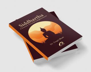 SIDDHARTHA: A JOURNEY TOWARDS ENLIGHTENMENT