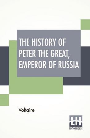 The History Of Peter The Great Emperor Of Russia