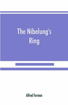 The Nibelung's ring English words to Richard Wagner's Der ring des Nibelungen in the alliterative verse of the original