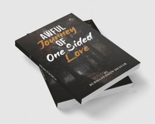 AWFUL JOURNEY OF ONE SIDED LOVE