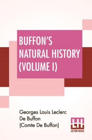 Buffon's Natural History (Volume I)