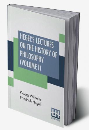 Hegel's Lectures On The History Of Philosophy (Volume I)