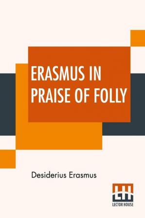 Erasmus In Praise Of Folly