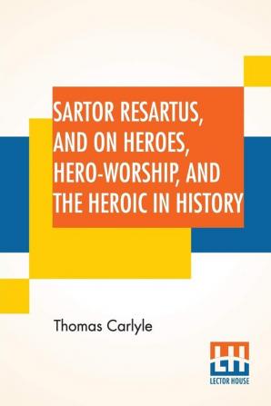 Sartor Resartus And On Heroes Hero-Worship And The Heroic In History