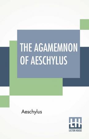 The Agamemnon Of Aeschylus