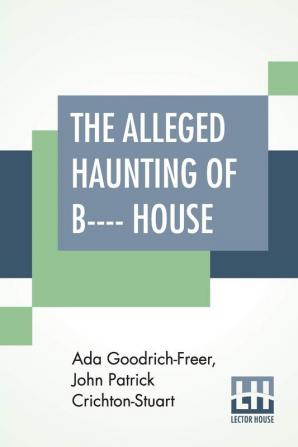 The Alleged Haunting Of B---- House