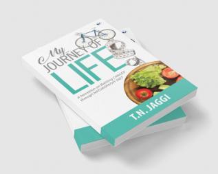 MY JOURNEY OF LIFE: A narration on battling CANCER through NATUROPATHY DIET