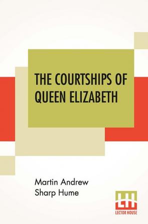 The Courtships Of Queen Elizabeth