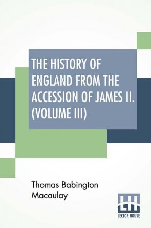 The History Of England From The Accession Of James II. (Volume III)