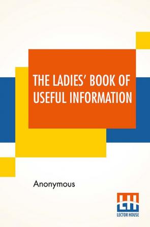 The Ladies' Book Of Useful Information