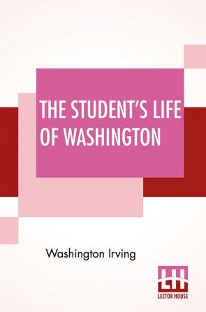 The Student's Life Of Washington