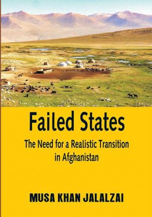 Failed States : The Need for a Realistic Transitionin Afghanistan