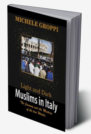 Light and Dark : Muslims in Italy (The journey and the meeting of two worlds)