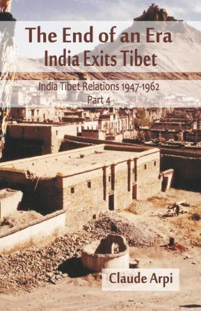 The End of an Era : India Exists Tibet (India Tibet Relations 1947-1962) Part 4