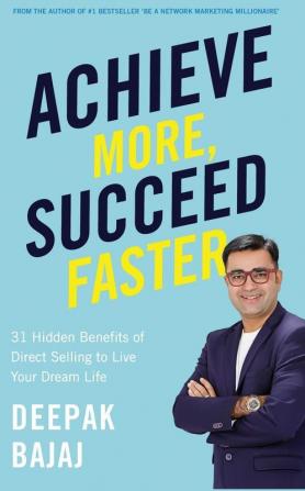 Achieve More Succeed Faster : 31 Hidden Benefits of Direct Selling to Live Your Dream Life