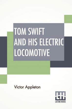 Tom Swift And His Electric Locomotive