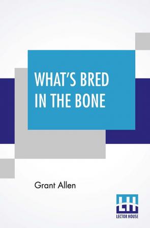 What's Bred In The Bone