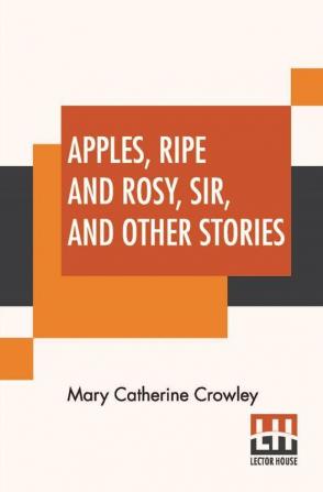 Apples Ripe And Rosy Sir And Other Stories