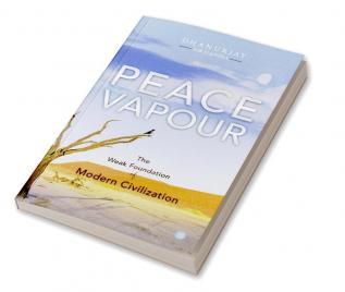 PEACE VAPOUR -- The Weak Foundation of Modern Civilization