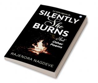 Silently She Burns and Other Poems