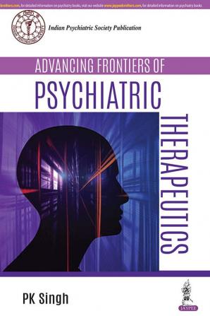 ADVANCING FRONTIERS OF PSYCHIATRIC THERAPEUTICS