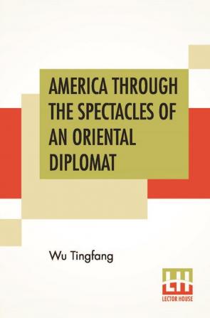 America Through The Spectacles Of An Oriental Diplomat