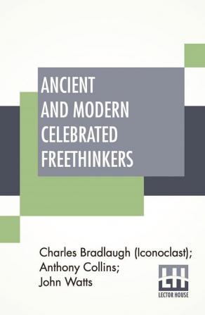 Ancient And Modern Celebrated Freethinkers