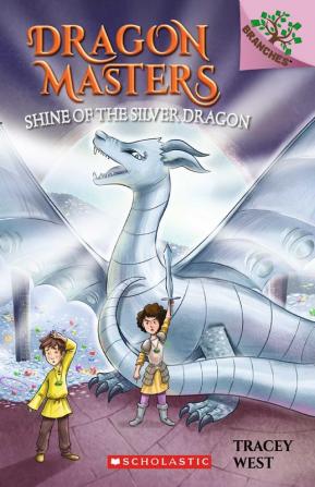 Dragon Masters #11: Shine Of The Silver Dragon: A Branches Book