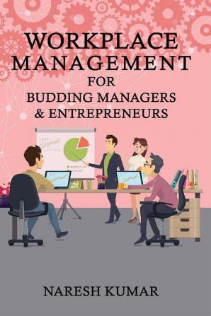 WORKPLACE MANAGEMENT FOR BUDDING MANAGERS & ENTREPRENEURS