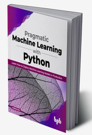 Pragmatic Machine Learning with Python