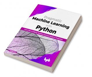 Pragmatic Machine Learning with Python