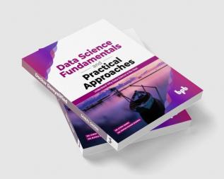 Data Science Fundamentals and Practical Approaches