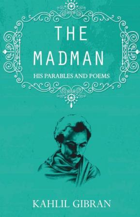 The madman: His Parables and Poems