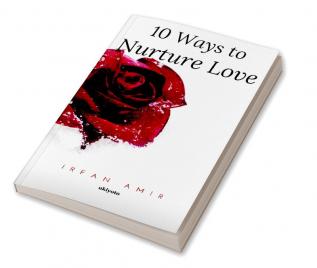 10 Ways to Nurture Love