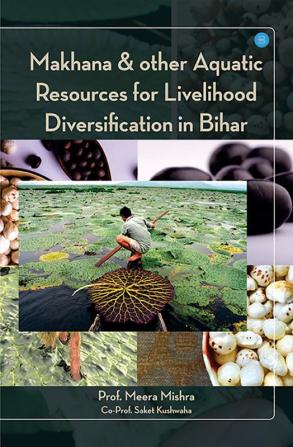 Makhana & other Aquatic Resources for Livelihood Diversification in Bihar