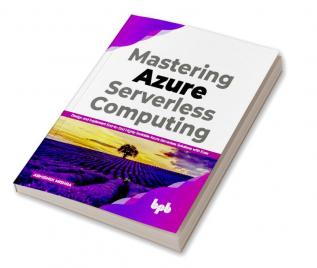 Mastering Azure Serverless Computing