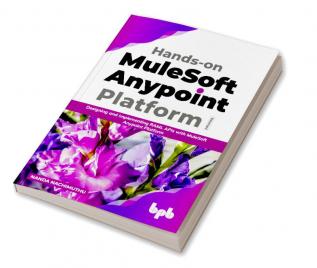 Hands-on MuleSoft Anypoint platform Volume 1