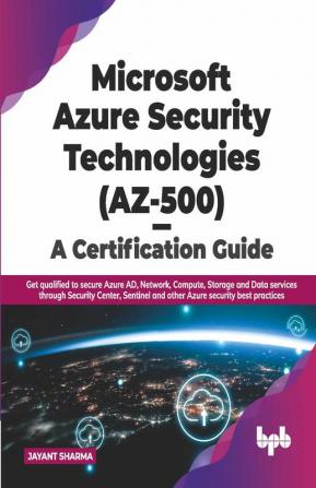 Microsoft Azure Security Technologies (AZ-500) - A Certification Guide