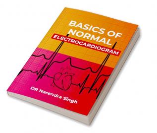 BASICS OF NORMAL ELECTROCARDIOGRAM