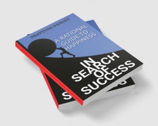 In Search of Success: A Rational Guide to Happiness