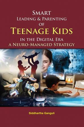 Smart Leading and Parenting of Teenage Kids in the Digital Era