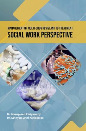 Management of Multi-Drug Resistant TB Treatment: Social Work Perspective