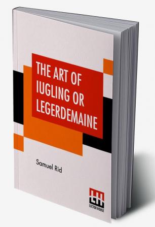 The Art Of Iugling Or Legerdemaine